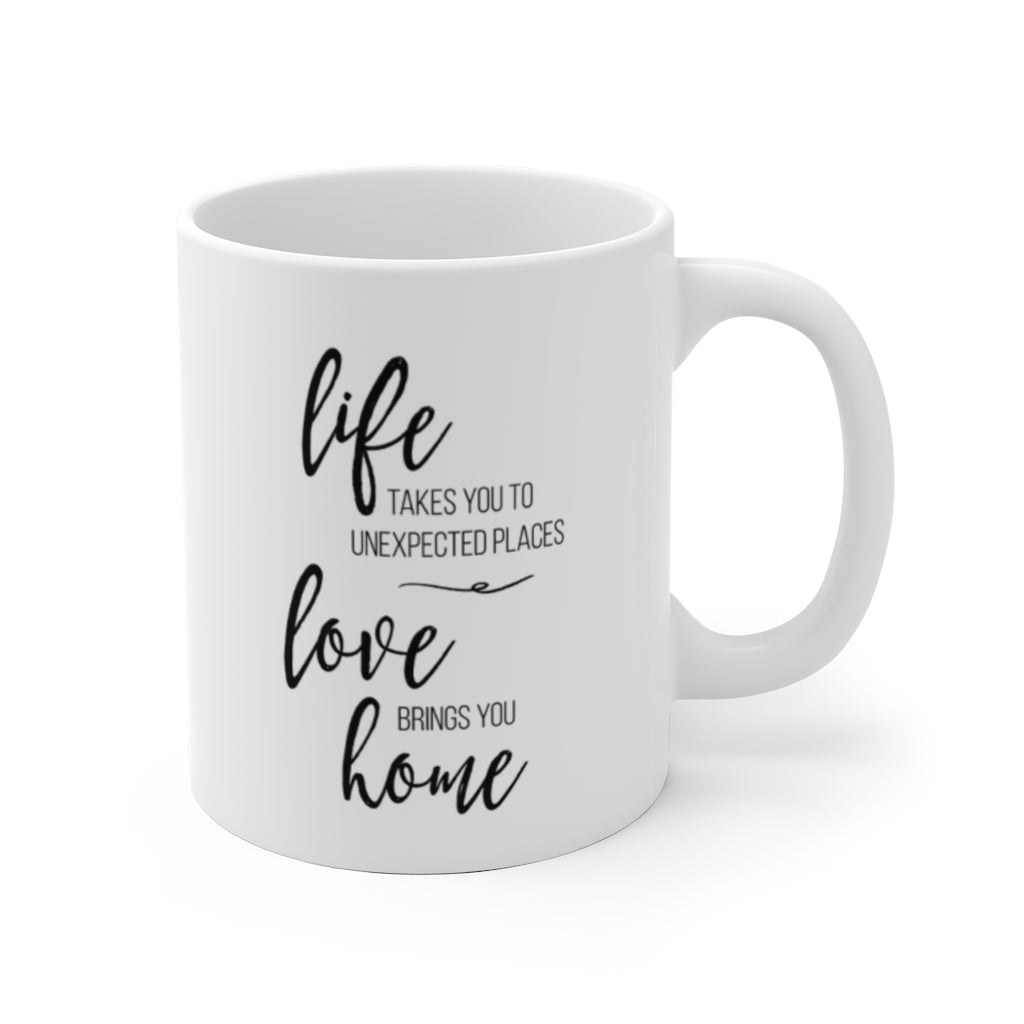 Life Takes You to Unexpected Places, Love Brings You Home Inspirational Mug