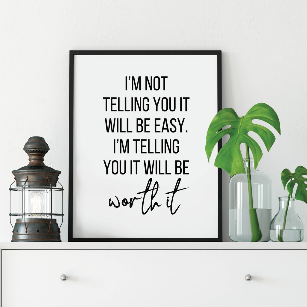 I'm not telling you it will be easy. I'm telling you it will be worth it: Inspirational wall art by Culver and Cambridge