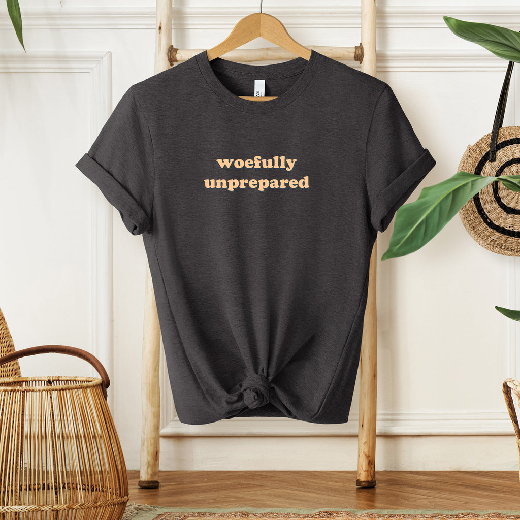 Woefully Unprepared T-shirt