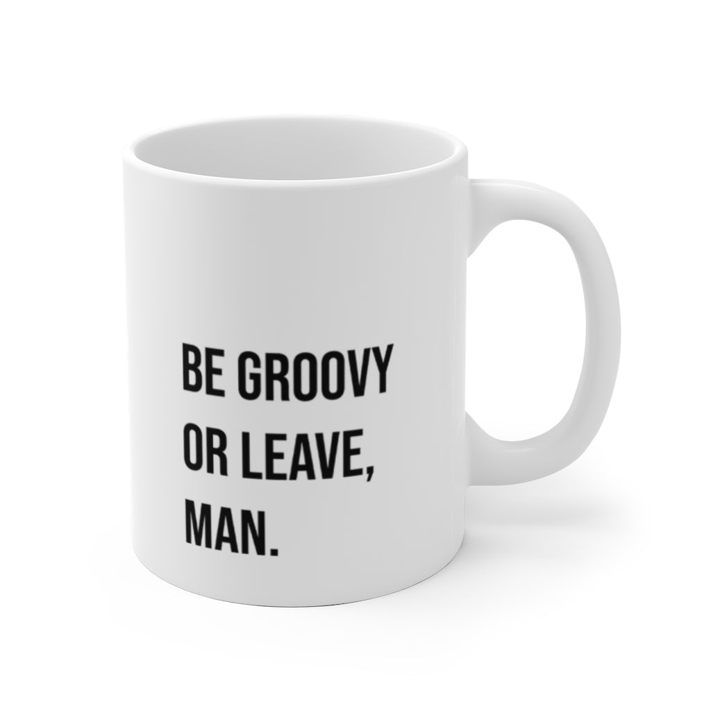 Be Groovy or Leave Mug