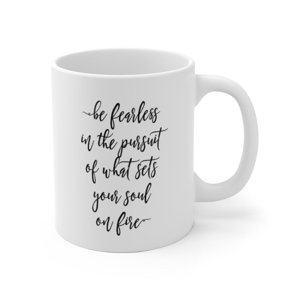 Be Fearless in the Pursuit of What Sets Your Soul on Fire Mug