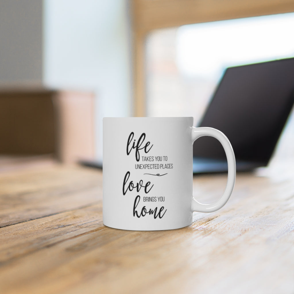Life Takes You to Unexpected Places, Love Brings You Home Inspirational Mug