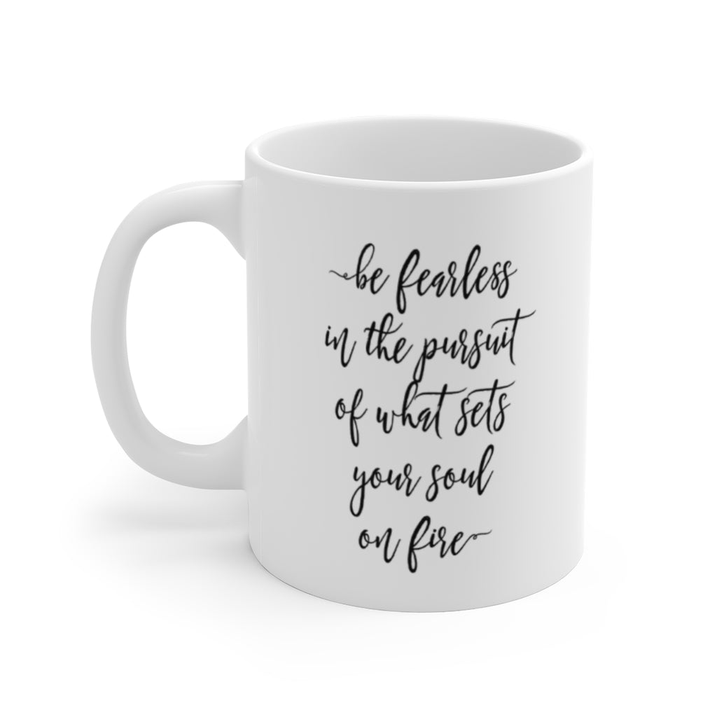 Be Fearless in the Pursuit of What Sets Your Soul on Fire Mug