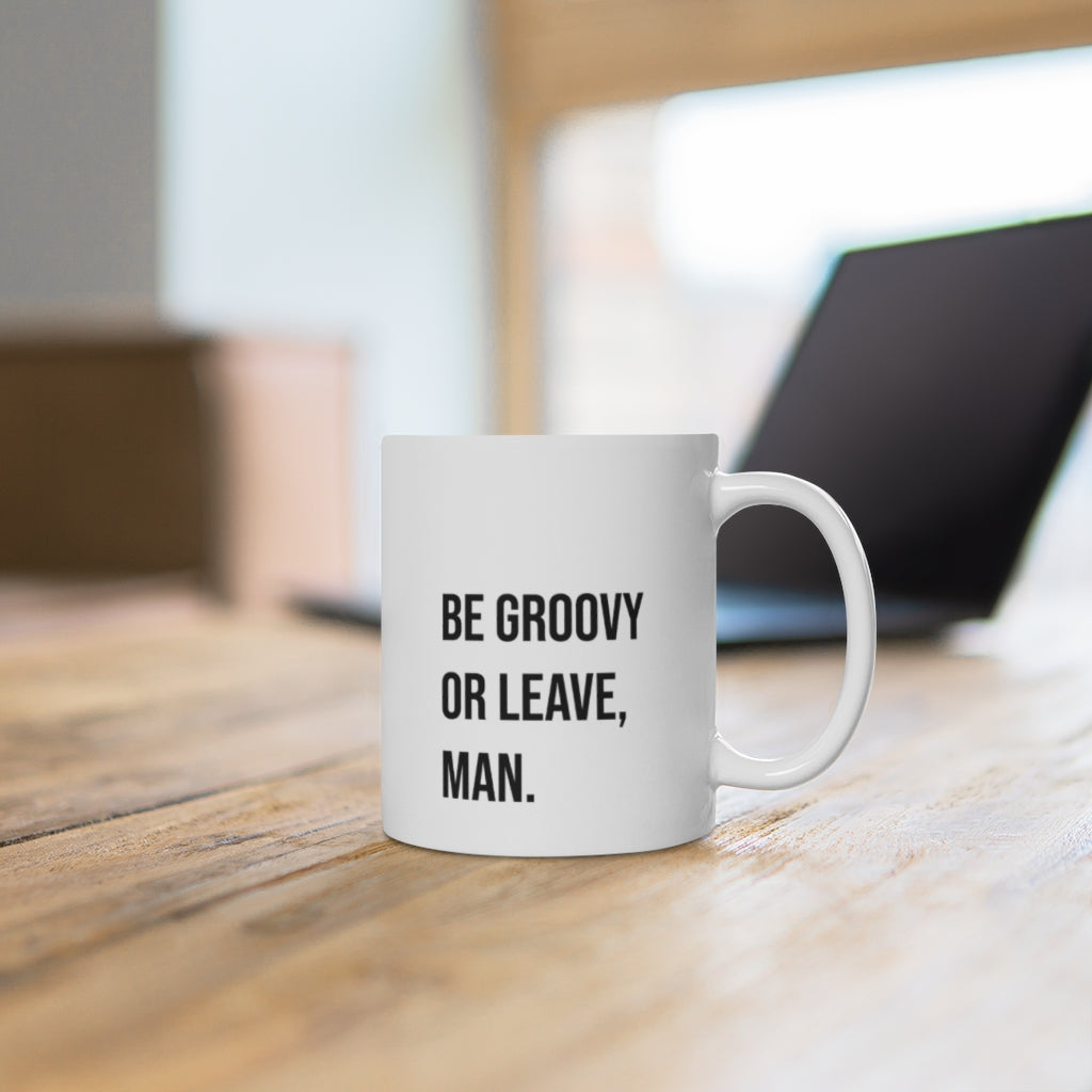 Be Groovy or Leave Mug