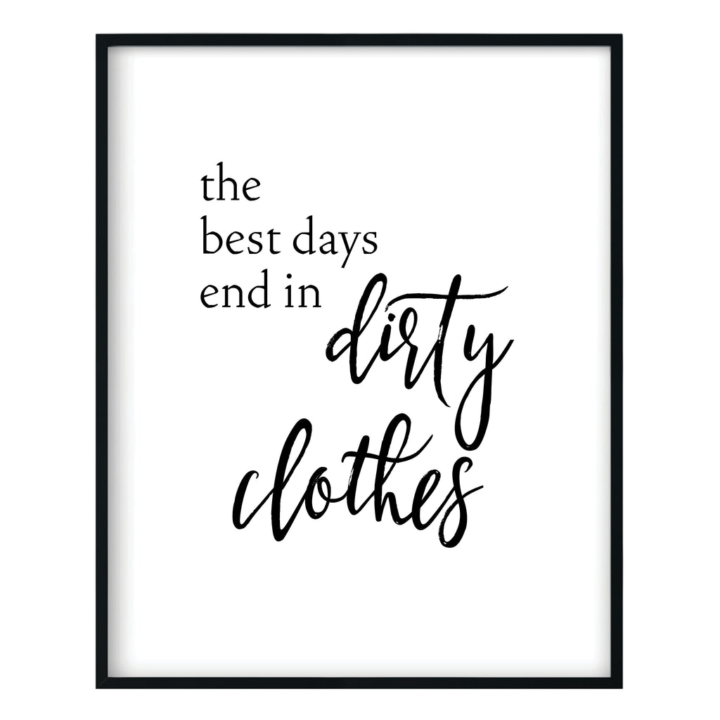 The Best Days End in Dirty Clothes Print
