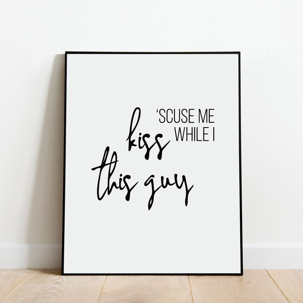 Scuse Me While I Kiss This Guy Print: Modern Art Prints by Culver and Cambridge