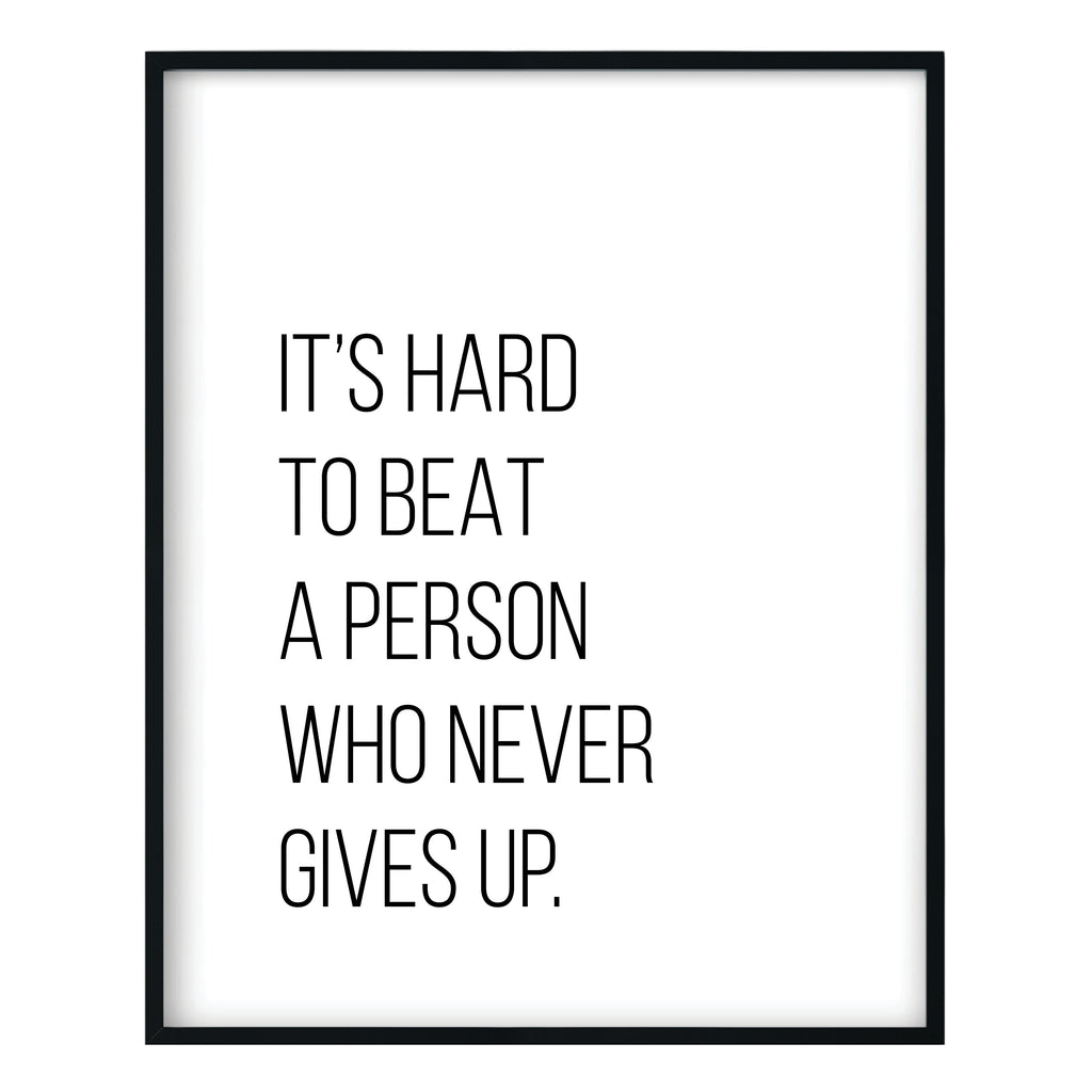It's Hard to Beat a Person Who Never Gives Up Motivational Print